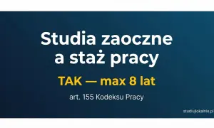 Studia zaoczne a staż pracy: TAK, do 8 lat. Zgodnie z art. 155 Kodeksu Pracy.