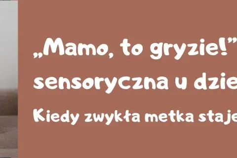 Małe dziecko z nadwrażliwością sensoryczną, które czuje, że metka gryzie. Kiedy zwykła metka staje się wielkim problemem?