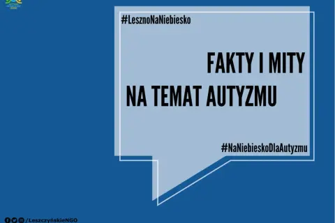 #LesznoNaNiebiesko: fakty i mity na temat autyzmu. Dowiedz się, skąd się bierze autyzm i rozwiej wątpliwości.