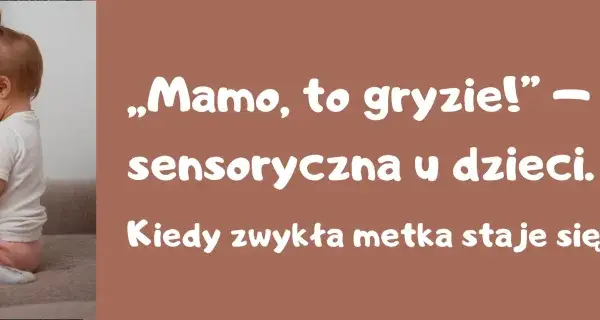 Małe dziecko z nadwrażliwością sensoryczną, które czuje, że metka gryzie. Kiedy zwykła metka staje się wielkim problemem?