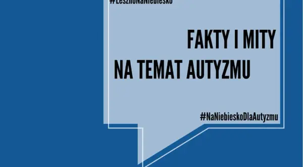 #LesznoNaNiebiesko: fakty i mity na temat autyzmu. Dowiedz się, skąd się bierze autyzm i rozwiej wątpliwości.