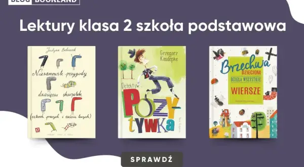 Książki "Niesamowite przygody dziesięciu skarpetek", "Detektyw Pozytywka" i "Brzechwa dzieciom" to idealne lektury klasa 2.