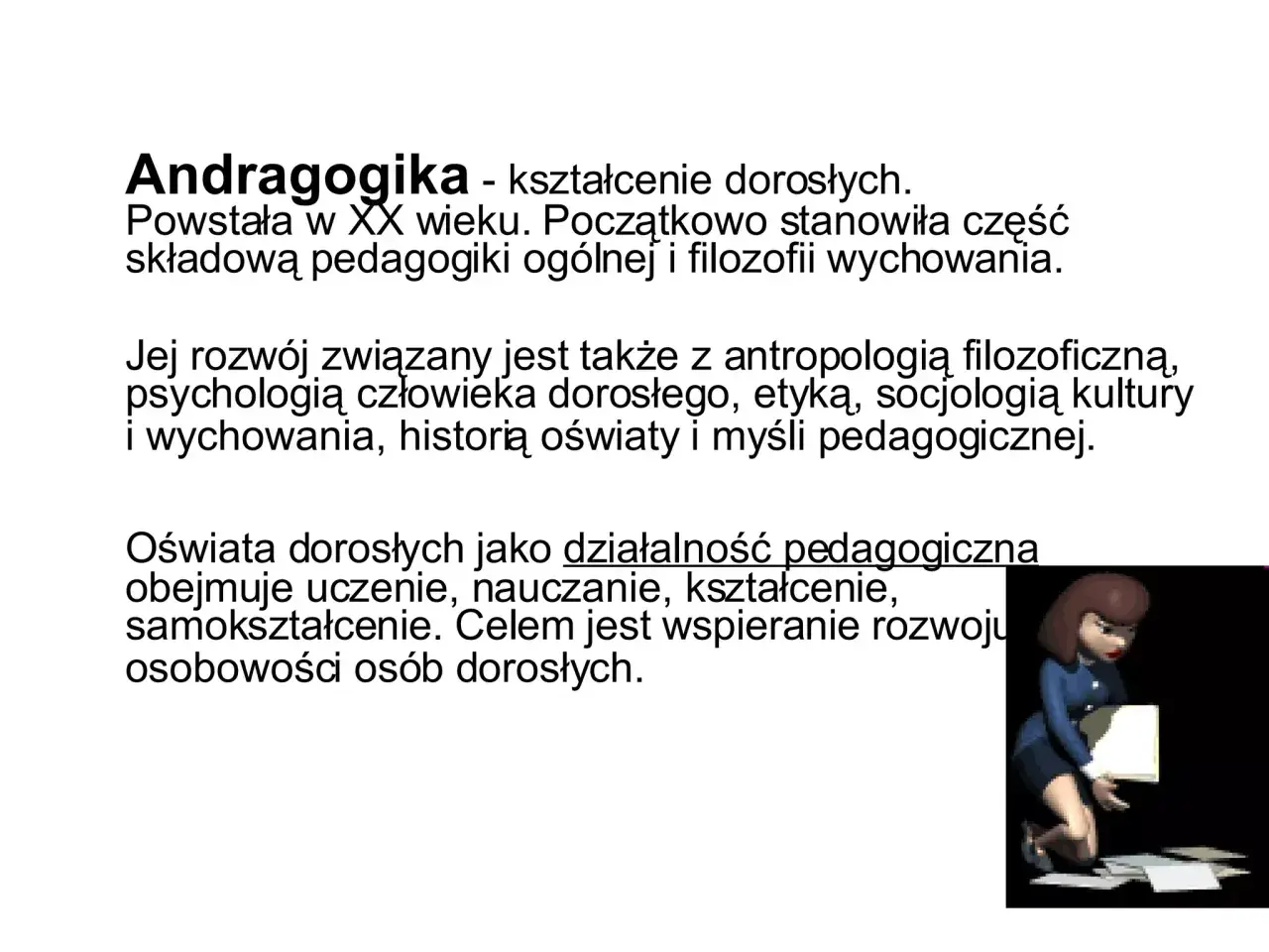 Andragogika, nauka o kształceniu dorosłych, rozwija się dzięki antropologii, psychologii i socjologii.