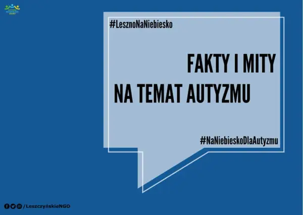 #LesznoNaNiebiesko: fakty i mity na temat autyzmu. Dowiedz się, skąd się bierze autyzm i rozwiej wątpliwości.