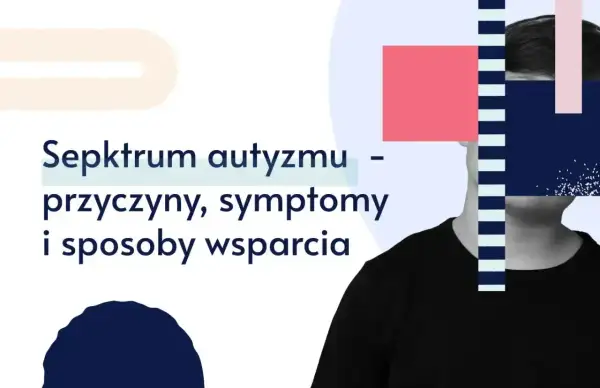 Spektrum autyzmu: przyczyny, symptomy i sposoby wsparcia. Dowiedz się, co to autyzm i jak pomagać.
