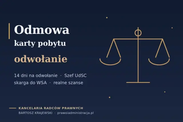 Odmowa karty pobytu, odwołanie w 14 dni. Skarga do WSA, realne szanse. Kodeks postępowania administracyjnego. Kancelaria Radców Prawnych.